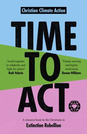 Time to Act – A Resource Book by the Christians in Extinction Rebellion de Jeremy Williams