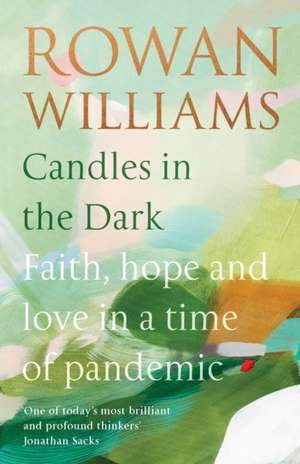 Candles in the Dark – Faith, Hope and Love in a Time of Pandemic de Rowan Williams