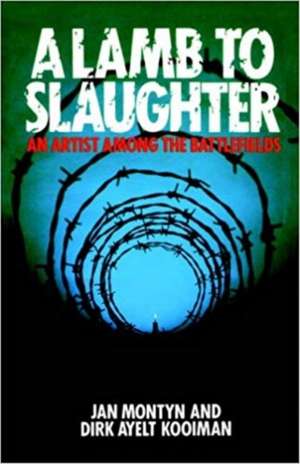 A Lamb to Slaughter: An Artist Among the Battlefields de Jan Montyn