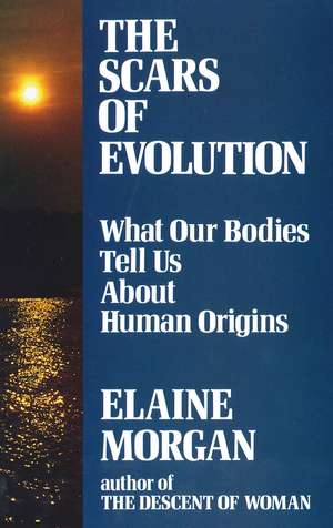 Scars of Evolution: What Our Bodies Tell Us About Human Origins de Elaine Morgan