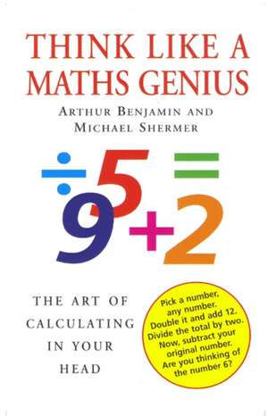 Think Like A Maths Genius: The Art of Calculating in Your Head de Michael Shermer