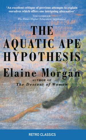 The Aquatic Ape Hypothesis: The Most Credible Theory of Human Evolution de Elaine Morgan