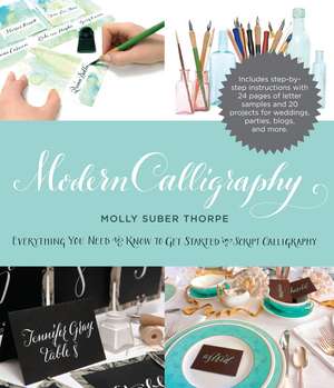 Modern Calligraphy: Everything You Need to Know to Get Started in Script Calligraphy de Molly Suber Thorpe