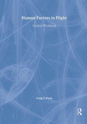 Human Factors in Flight: Student Workbook de Craig S. Funk