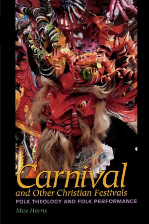 Carnival and Other Christian Festivals: Folk Theology and Folk Performance de Max Harris