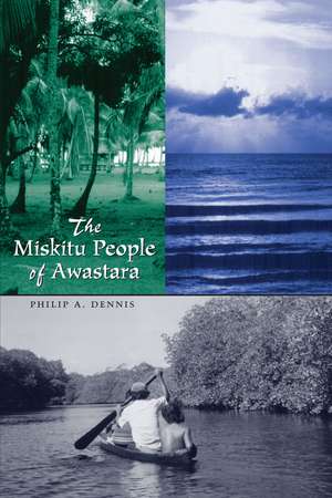 The Miskitu People of Awastara de Philip A. Dennis