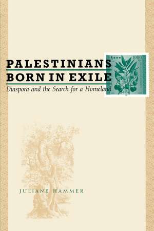 Palestinians Born in Exile: Diaspora and the Search for a Homeland de Juliane Hammer