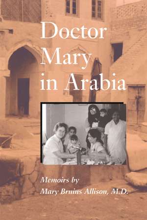 Doctor Mary in Arabia: Memoirs de Mary Bruins Allison