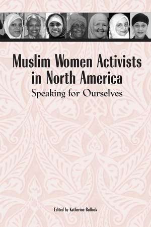 Muslim Women Activists in North America: Speaking for Ourselves de Katherine Bullock