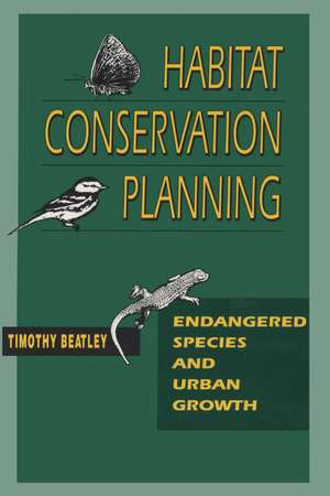 Habitat Conservation Planning: Endangered Species and Urban Growth de Timothy Beatley