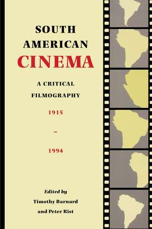 South American Cinema: A Critical Filmography, 1915-1994 de Timothy Barnard