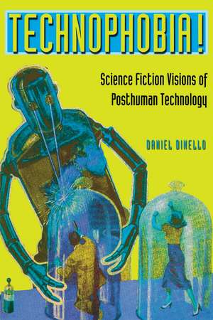 Technophobia!: Science Fiction Visions of Posthuman Technology de Daniel Dinello