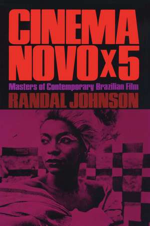 Cinema Novo x 5: Masters of Contemporary Brazilian Film de Randal Johnson