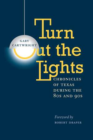 Turn Out the Lights: Chronicles of Texas during the 80s and 90s de Gary Cartwright