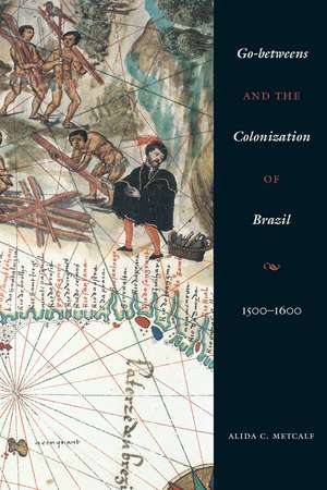 Go-betweens and the Colonization of Brazil: 1500–1600 de Alida C. Metcalf