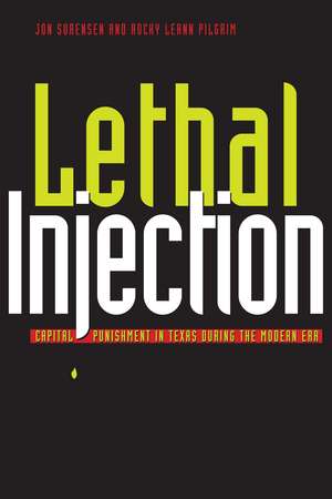 Lethal Injection: Capital Punishment in Texas during the Modern Era de Jonathan R. Sorensen