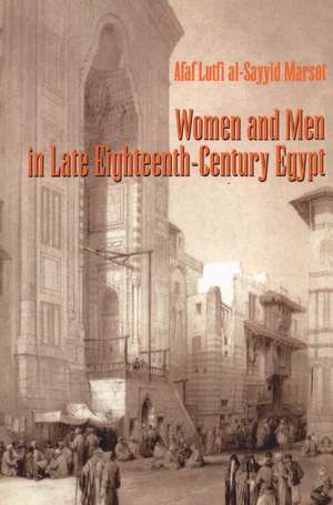 Women and Men in Late Eighteenth-Century Egypt de Afaf Lutfi al-Sayyid Marsot