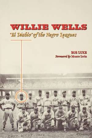 Willie Wells: El Diablo of the Negro Leagues de Bob Luke