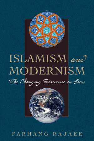 Islamism and Modernism: The Changing Discourse in Iran de Farhang Rajaee