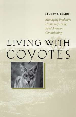 Living with Coyotes: Managing Predators Humanely Using Food Aversion Conditioning de Stuart R. Ellins