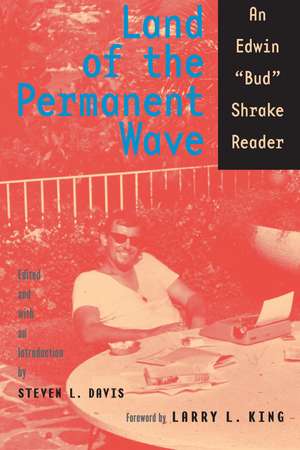 Land of the Permanent Wave: An Edwin "Bud" Shrake Reader de Bud Shrake