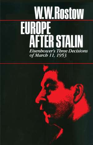 Europe after Stalin: Eisenhower's Three Decisions of March 11, 1953 de W. W. Rostow