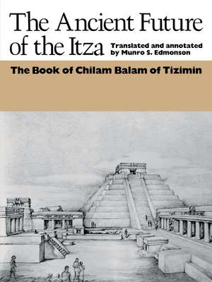 The Ancient Future of the Itza: The book of Chilam Balam of Tizimin de Munro S. Edmonson