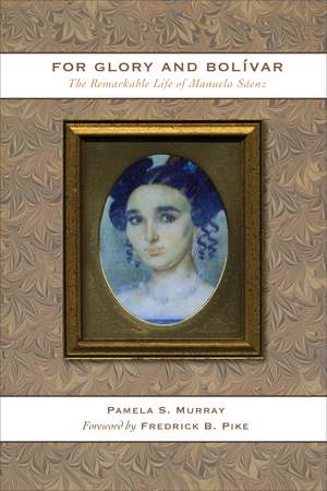 For Glory and Bolívar: The Remarkable Life of Manuela Sáenz de Pamela S. Murray