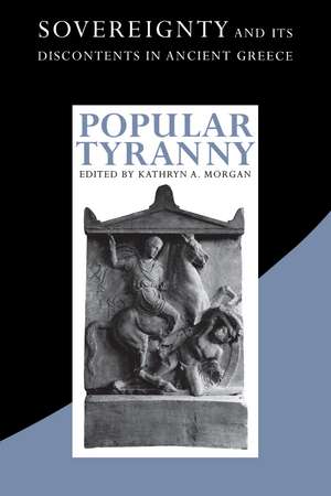 Popular Tyranny: Sovereignty and Its Discontents in Ancient Greece de Kathryn A. Morgan