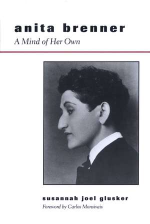 Anita Brenner: A Mind of Her Own de Susannah Joel Glusker