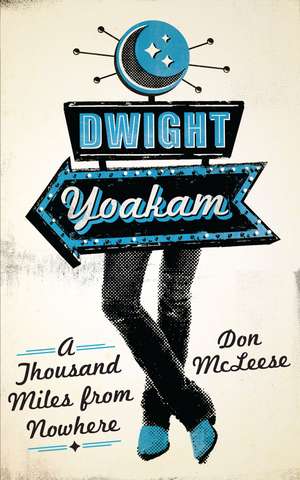 Dwight Yoakam: A Thousand Miles from Nowhere de Don McLeese