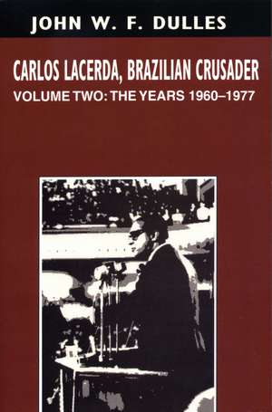 Carlos Lacerda, Brazilian Crusader: Volume II: The Years 1960-1977 de John W. F. Dulles