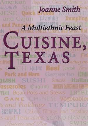 Cuisine, Texas: A Multiethnic Feast de Joanne Smith