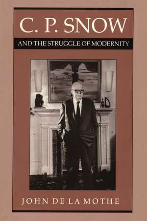 C. P. Snow and the Struggle of Modernity de John de la Mothe