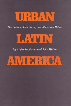 Urban Latin America: The Political Condition from Above and Below de Alejandro Portes