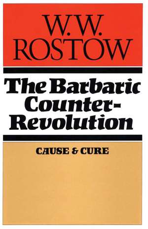 The Barbaric Counter Revolution: Cause and Cure de W. W. Rostow