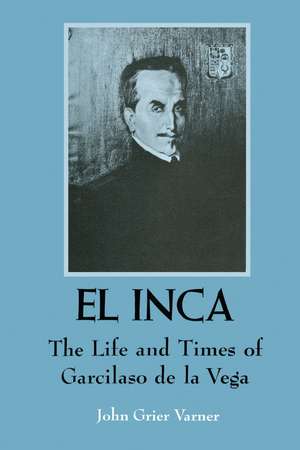 El Inca: The Life and Times of Garcilaso de la Vega de John Grier Varner