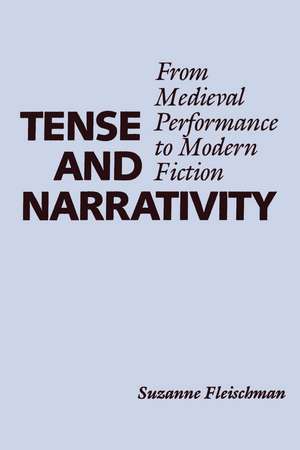 Tense and Narrativity: From Medieval Performance to Modern Fiction de Suzanne Fleischman