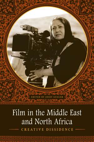 Film in the Middle East and North Africa: Creative Dissidence de Josef Gugler