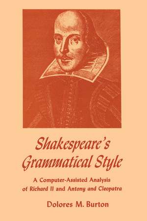 Shakespeare's Grammatical Style: A Computer-assisted Analysis of Richard II and Anthony and Cleopatra de Dolores M. Burton