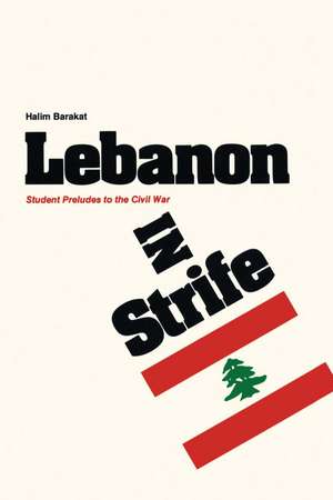 Lebanon in Strife: Student Preludes to the Civil War de Halim Barakat