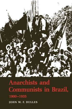 Anarchists and Communists in Brazil, 1900-1935 de John W. F. Dulles