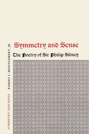 Symmetry and Sense: The Poetry of Sir Philip Sidney de Robert L. Montgomery, Jr.