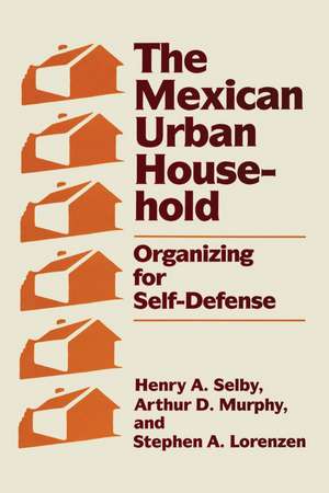 The Mexican Urban Household: Organizing for Self-Defense de Henry A. Selby