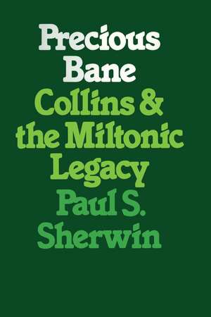 Precious Bane: Collins and the Miltonic Legacy de Paul S. Sherwin