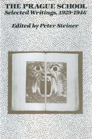 The Prague School: Selected Writings, 1929-1946 de Peter Steiner