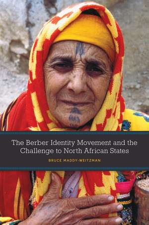 The Berber Identity Movement and the Challenge to North African States de Bruce Maddy-Weitzman