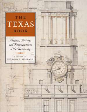 The Texas Book: Profiles, History, and Reminiscences of the University de Richard A. Holland