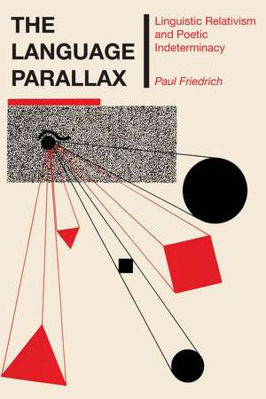 The Language Parallax: Linguistic Relativism and Poetic Indeterminacy de Paul Friedrich