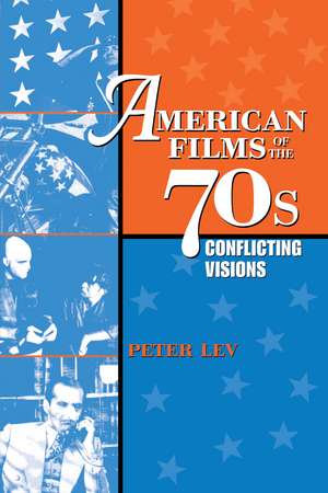 American Films of the 70s: Conflicting Visions de Peter Lev